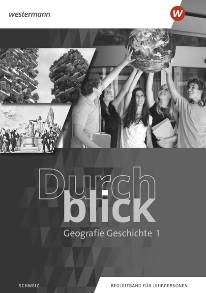 Durchblick 1 Geografie Geschichte Begleitband für Lehrpersonen