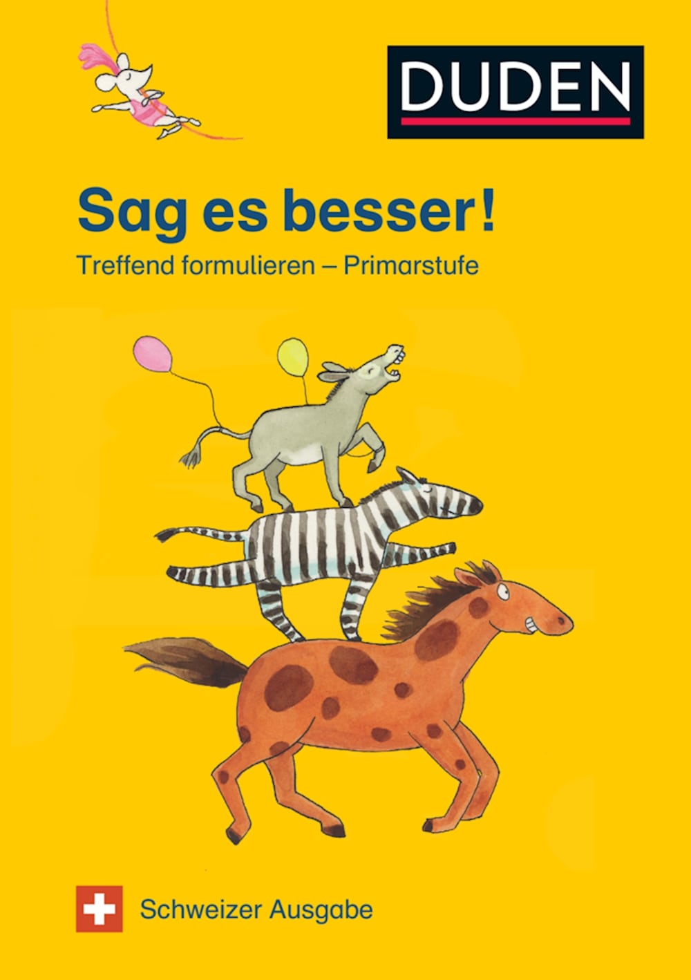 Duden - Sag es besser! Treffend formulieren - Primarstufe - CH-Ausgabe